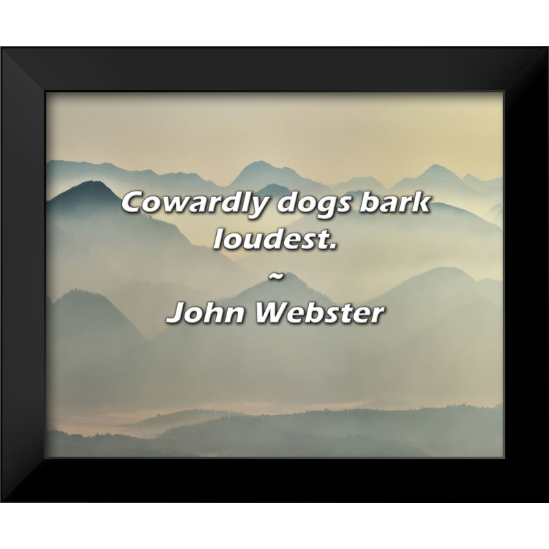 Citation de John Webster: Les chiens lâches aboient le plus fort.