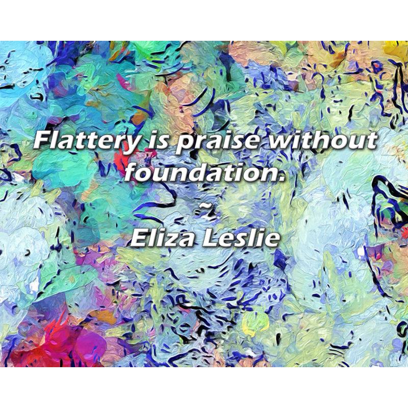 Citation d'Eliza Leslie: la flatterie est un éloge sans base.