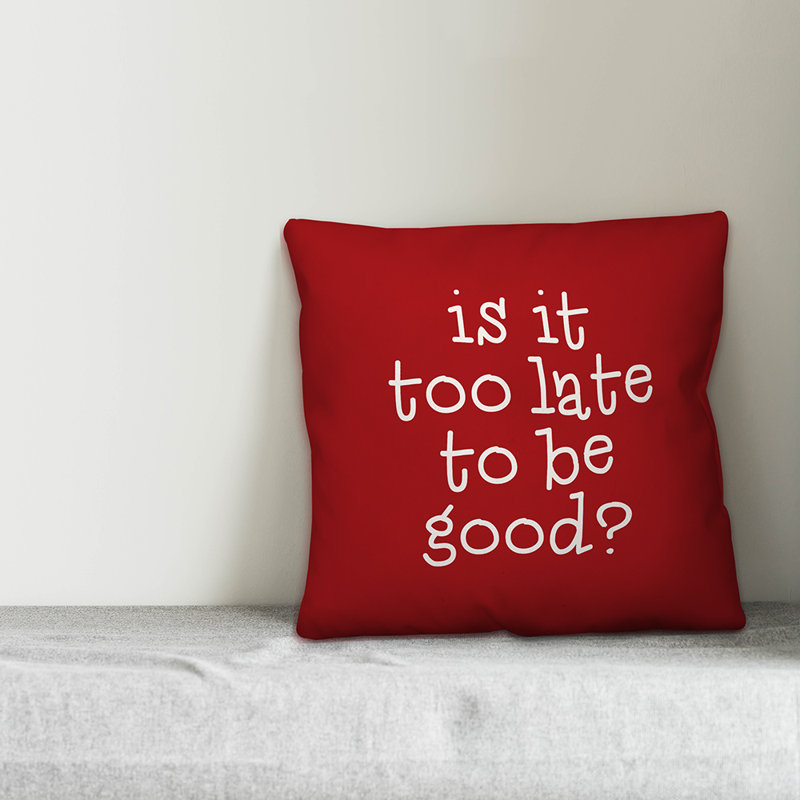  Is It Too Late to Be Good? Throw Pillow Cover, Polyester/Polyfill, 16" x 16"