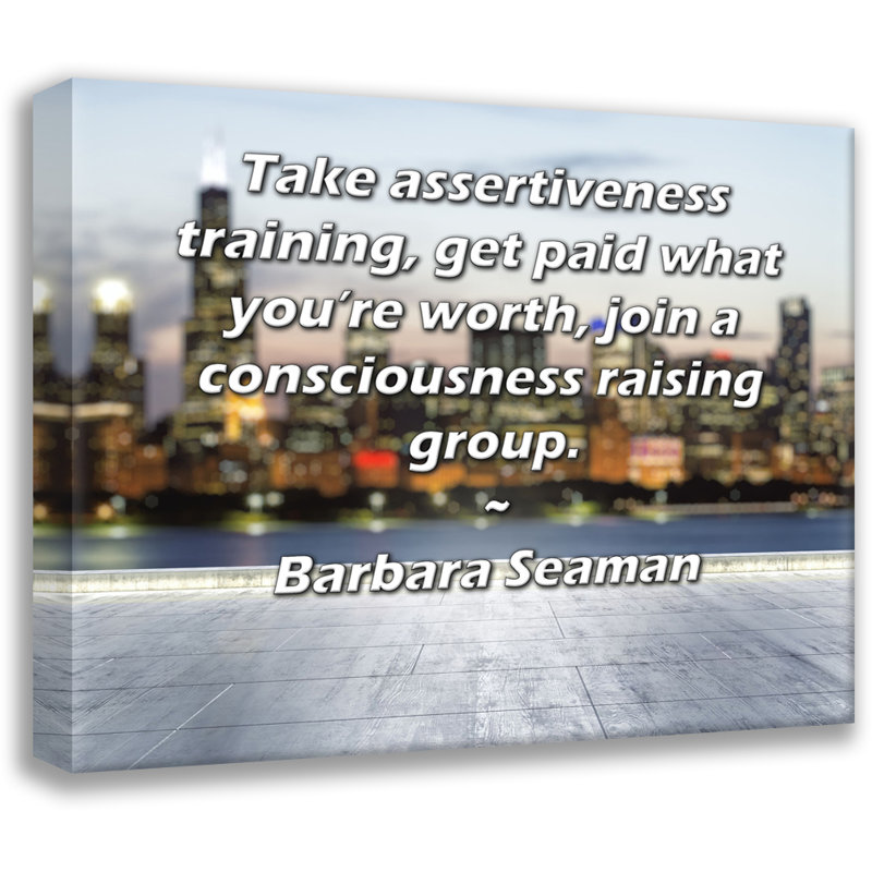 Toile tendue de la galerie ArtsyQuotes par Barbara Seaman: «Suivez une formation d'affirmation de soi, faites-vous payer ce que vous valez, rejoignez un groupe de sensibilisation.»