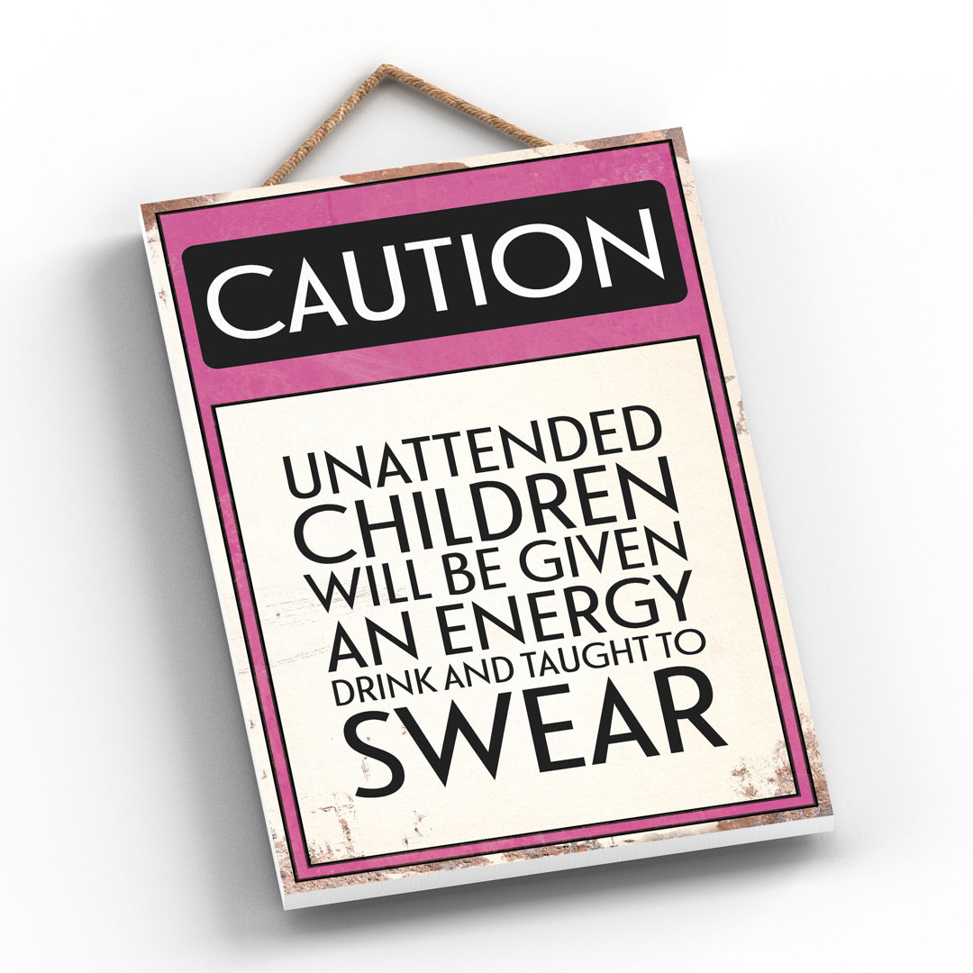 CAUTION UNATTENDED CHILDREN TYPOGRAPHY SIGN PRINTED ONTO A WOODEN HANGING PLAQUE - Image 2