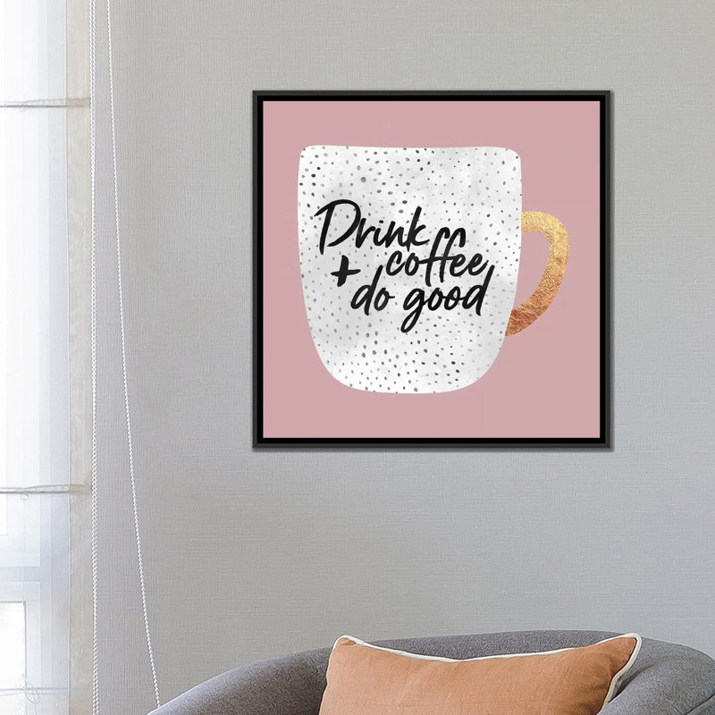 «Drink Coffee And Do Good I» par Elisabeth Fredriksson, impression sur toile tendue, H 18 po x l 18 po x P 1,5 po