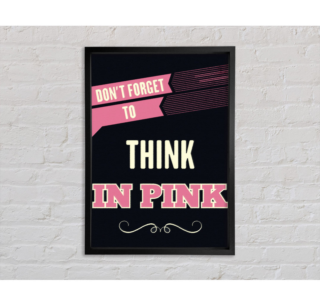 Don't Forget to Think in Pink - Einzelner Bilderrahmen Kunstdrucke auf Leinwand