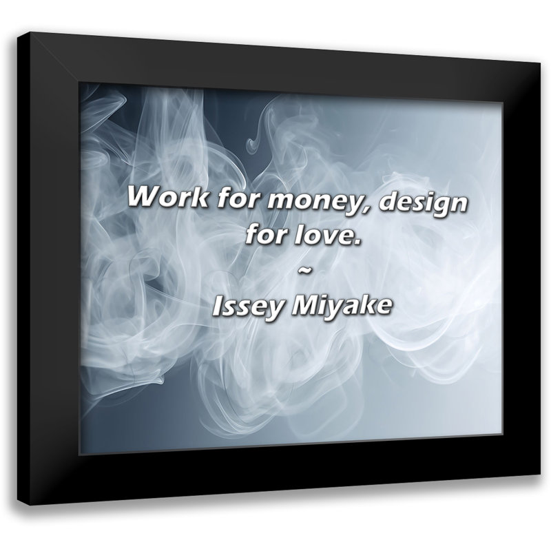 Issey Miyake Citation: Travailler pour l'argent, concevoir pour l'amour.