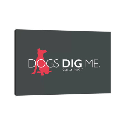 Dogs Dig Me - Print on Canvas