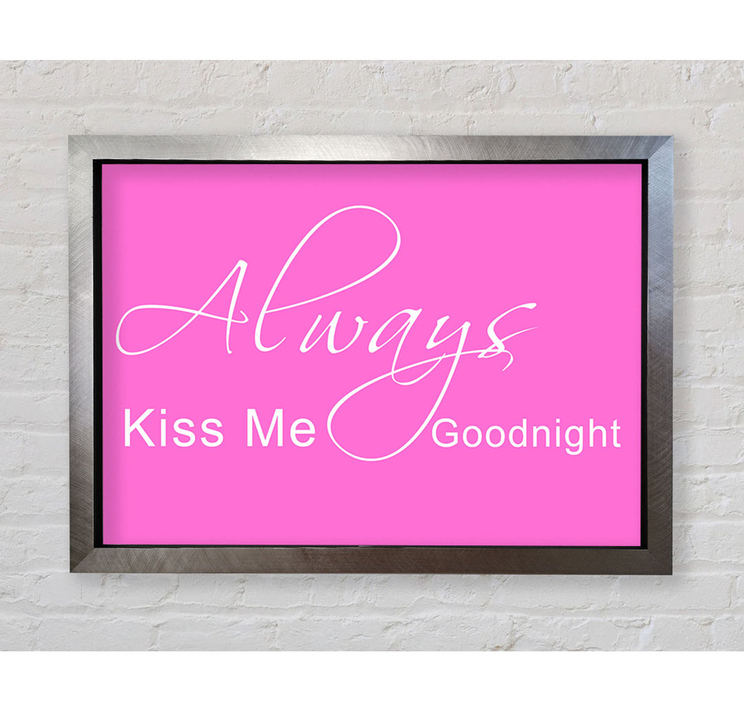 Love Quote Always Kiss Me Goodnight 2 - Single Picture Frame Art Prints