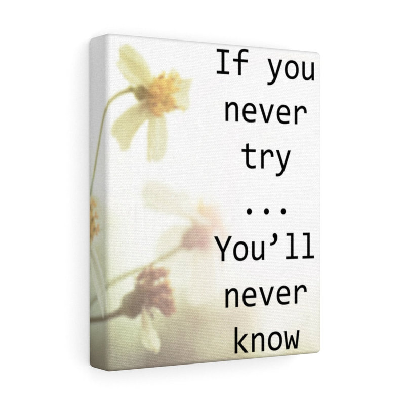 If You Never Try You Will Never Know - Wrapped Canvas Print