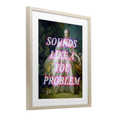 Sounds Like A You Problem Framed Print Under Glass, design by Lil' Rue