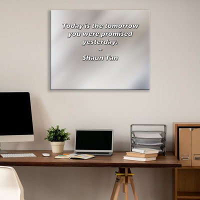 Artsy Quote ""Today is the tomorrow you were promised yesterday."" By Shaun Tan Gallery Wrapped Canvas -  Latitude Run®, 09EDDEF211954C4C8C4D50CFA6148976