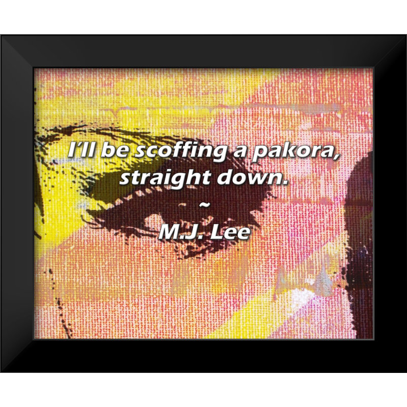 M.J. Lee Quote: I’ll be scoffing a pakora, straight down.