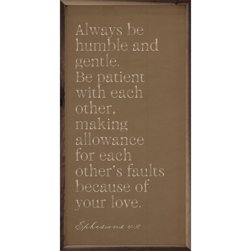 Always Be Humble And Gentle Brown, H 40 po x l 20 po