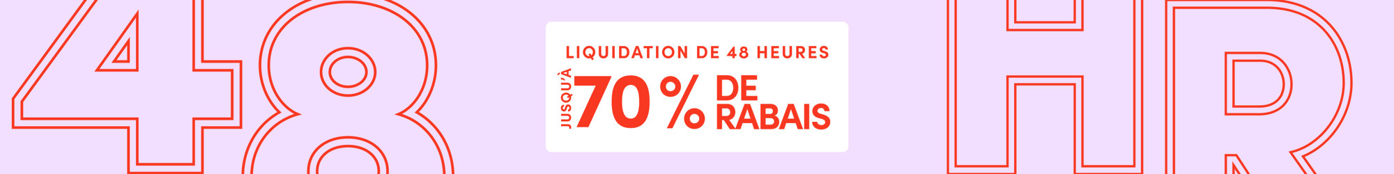 JUSQU’À 70% DE RABAIS, LIQUIDATION DE 48 HEURES