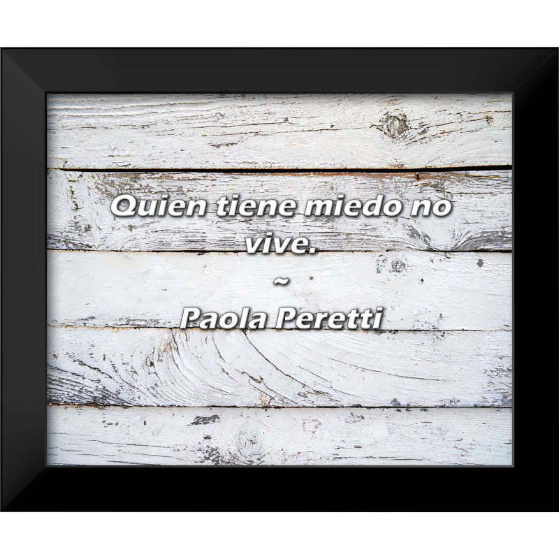 Paola Peretti Citation: Quien tiène miedo no vive.