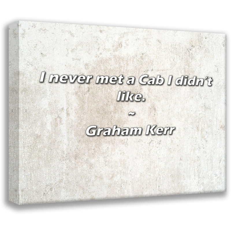 Artsy Quote "I never met a Cab I didn’t like." By Graham Kerr Gallery Wrapped Canvas, 24" H x 17" W