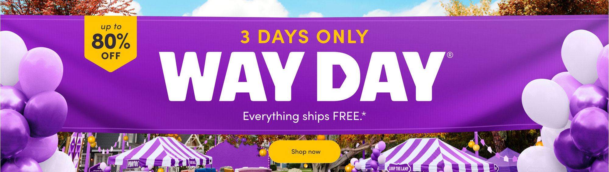 up to 80% OFF 3 DAYS ONLY WAY DAY Everything ships FREE.* Shop now