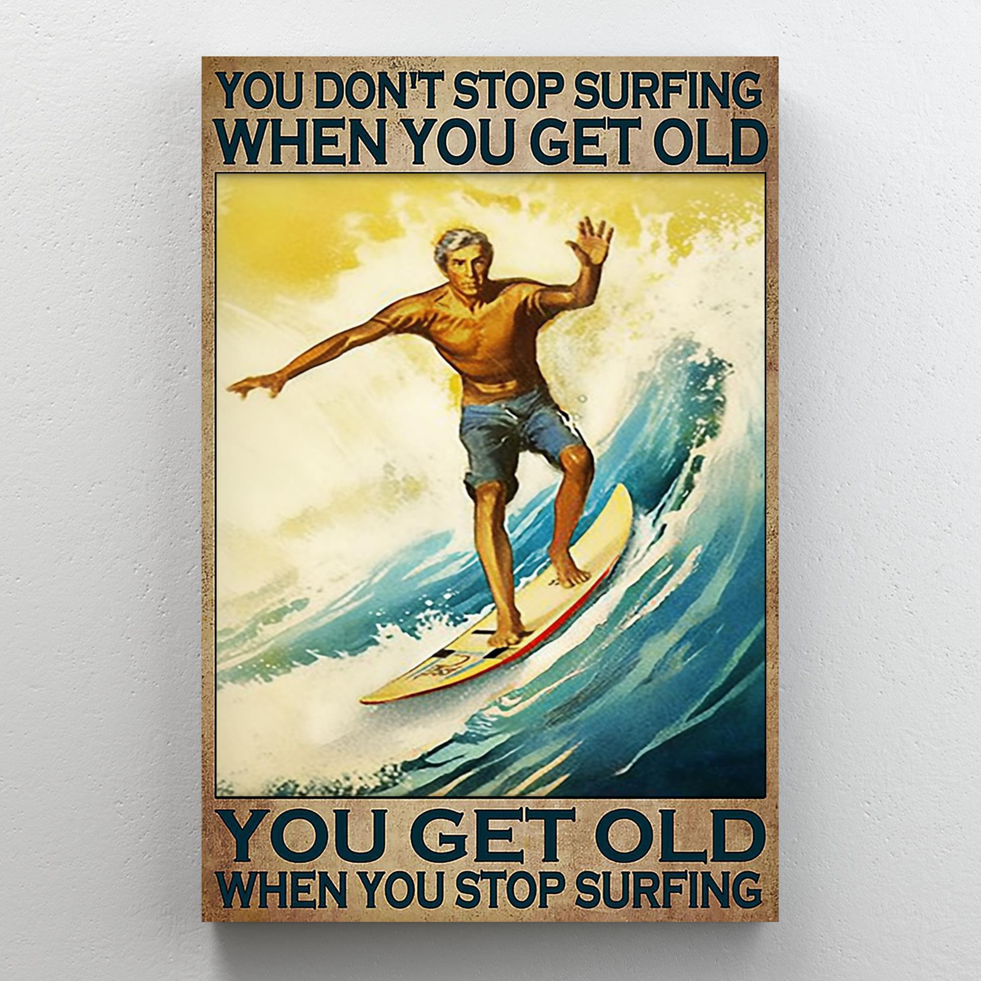You Get Old When You Stop Surfing - 1 Piece Rectan You Get Old When You  Stop Surfing On Canvas Graphic Art
