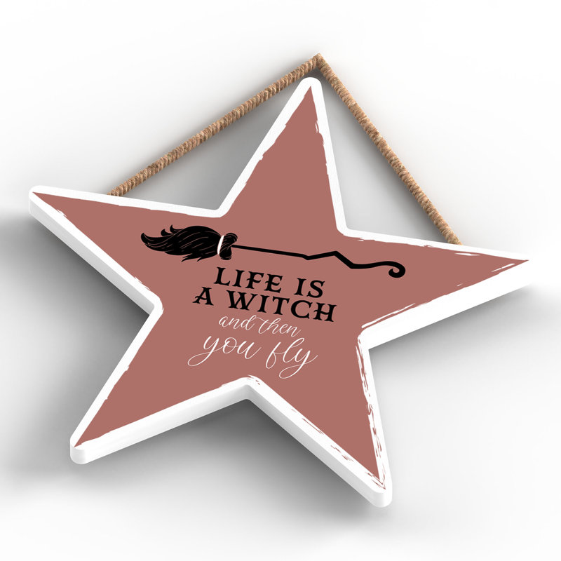 Life Is a Witch Wooden Star Plaque