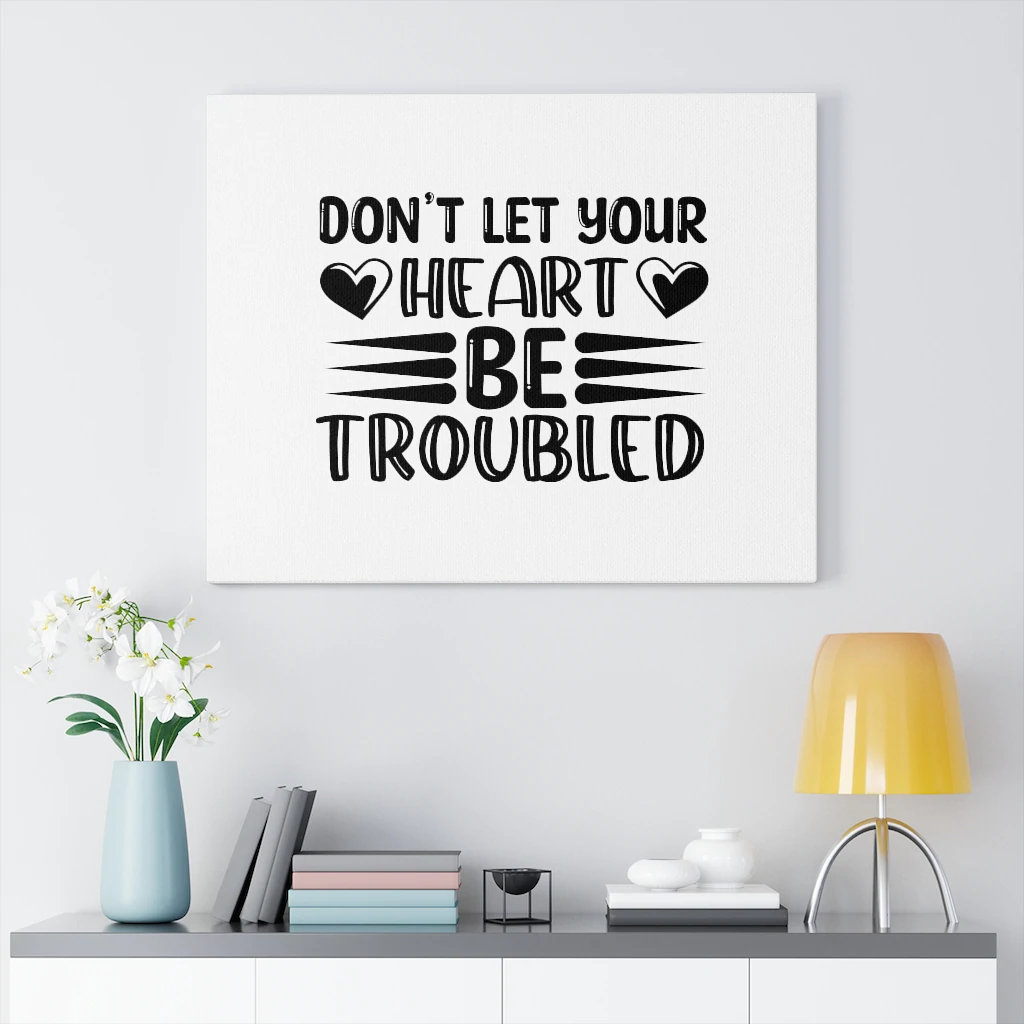 Don't Let Your Heart Be Troubled - Wrapped Canvas Print