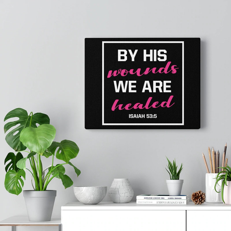 We Are Healed Isaiah 53:5 - Wrapped Canvas Print, 76cm H x 61cm W