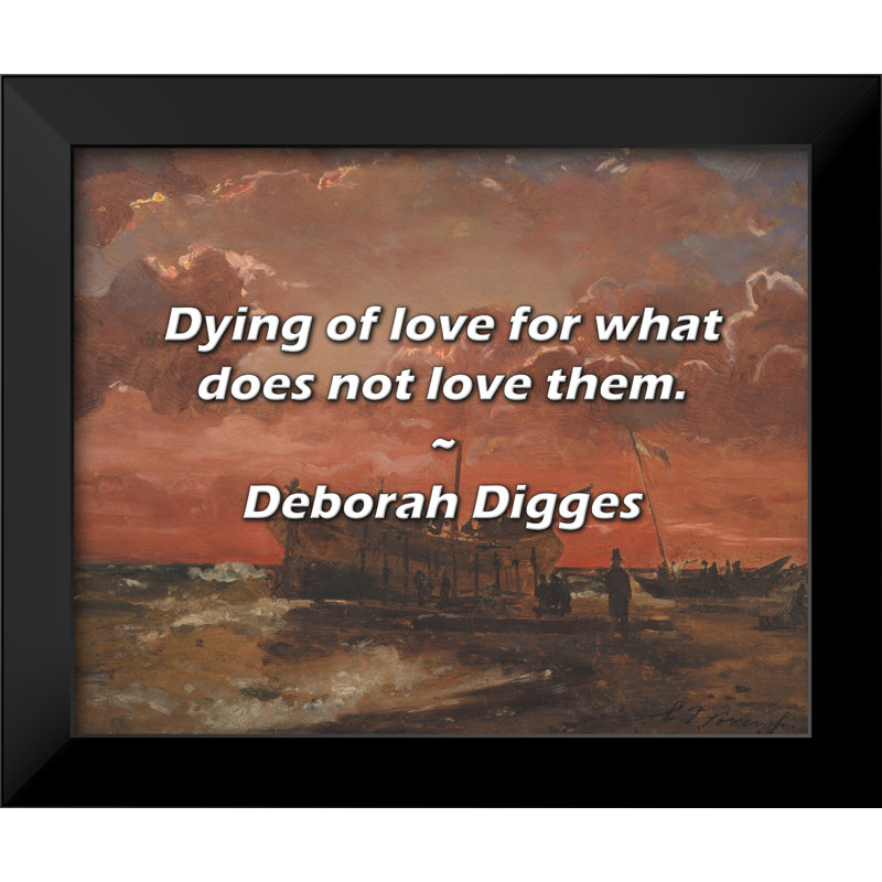 Deborah Digges Quote: Dying of love for what does not love them.