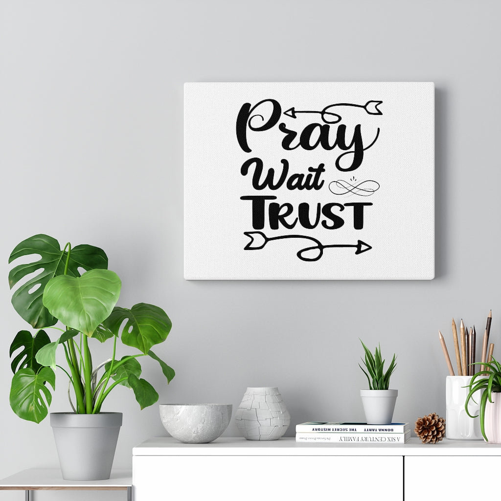 Pray Wait Trust - Wrapped Canvas Print