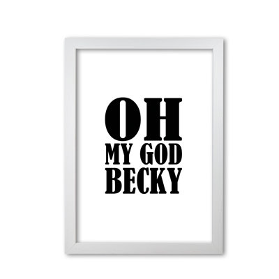 Oh My God Becky - Print