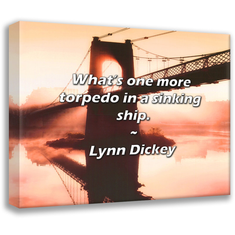Citation artistique «Quelle est une torpille de plus dans un bateau qui coule». Toile tendue par Lynn Dickey