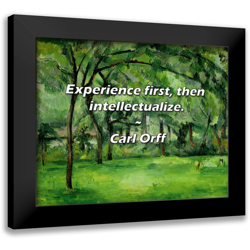Carl Orff Quote: Experience first, then intellectualize.