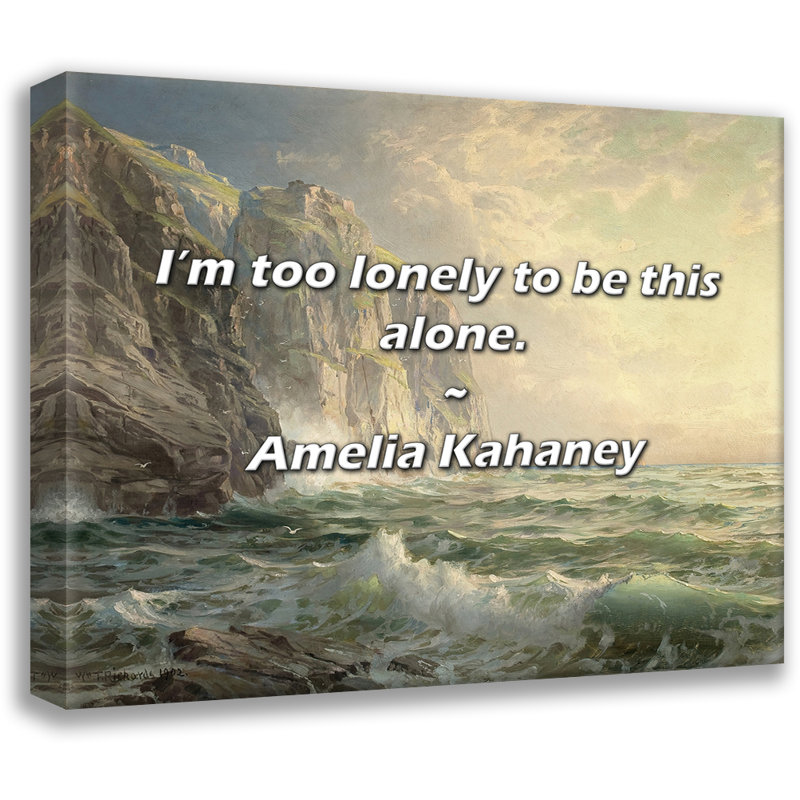 Artsy Quote "I’m too lonely to be this alone." By Amelia Kahaney Gallery Wrapped Canvas, 33" H x 48" W