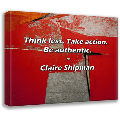 Artsy Quote "Think less. Take action. Be authentic." By Claire Shipman Gallery Wrapped Canvas