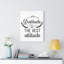 The Best Attitude - Wrapped Canvas Print-1532733856