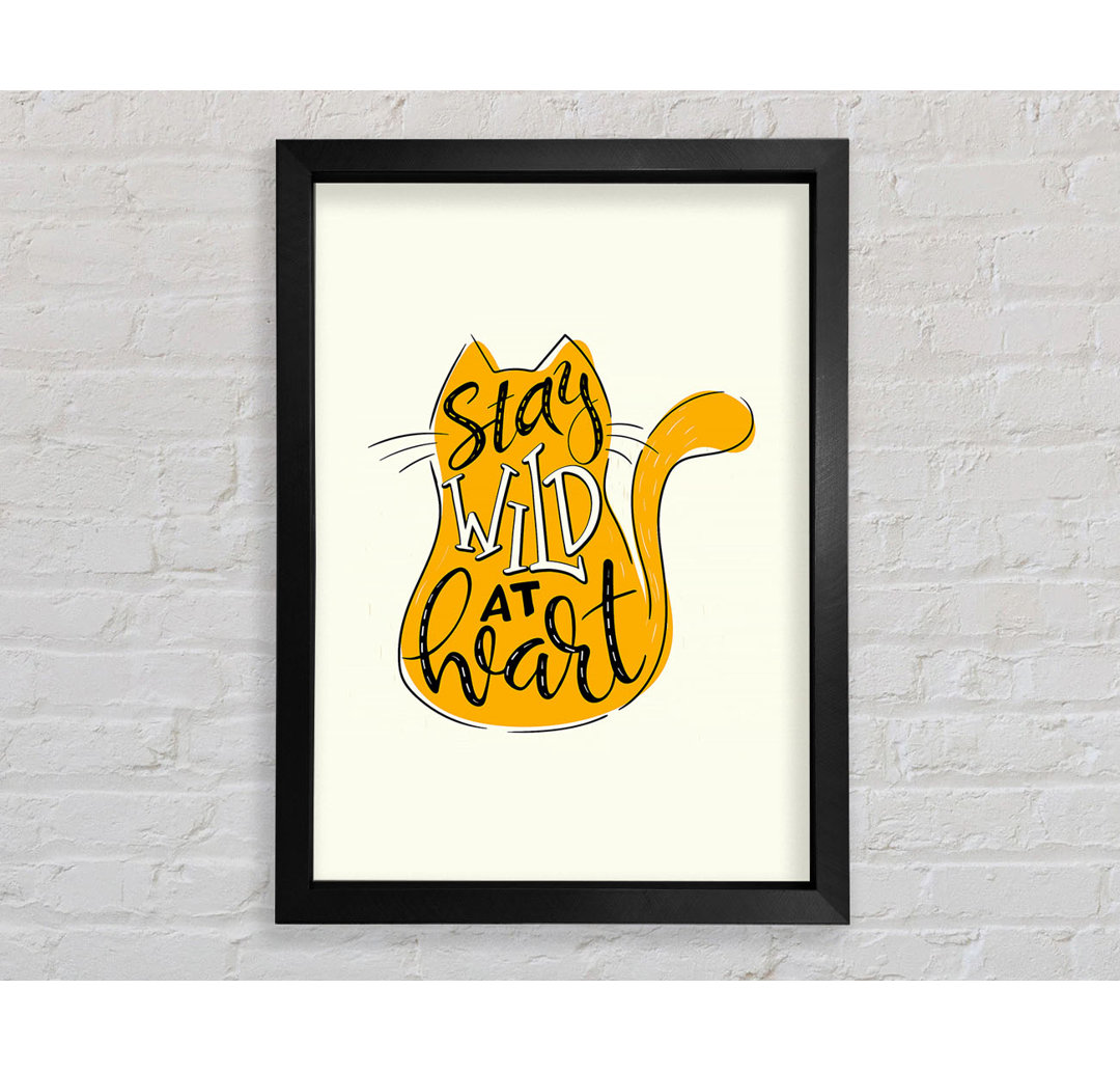 Stay Wild At Heart Cat Gerahmter Druck Wandkunst