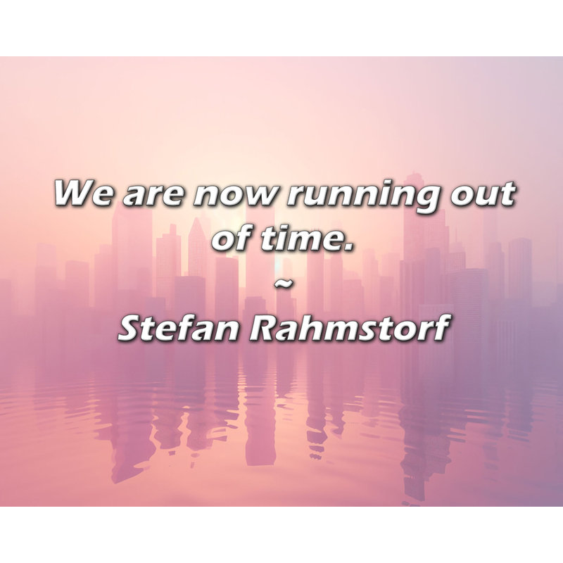 Stefan Rahmstorf Quote: We are now running out of time.