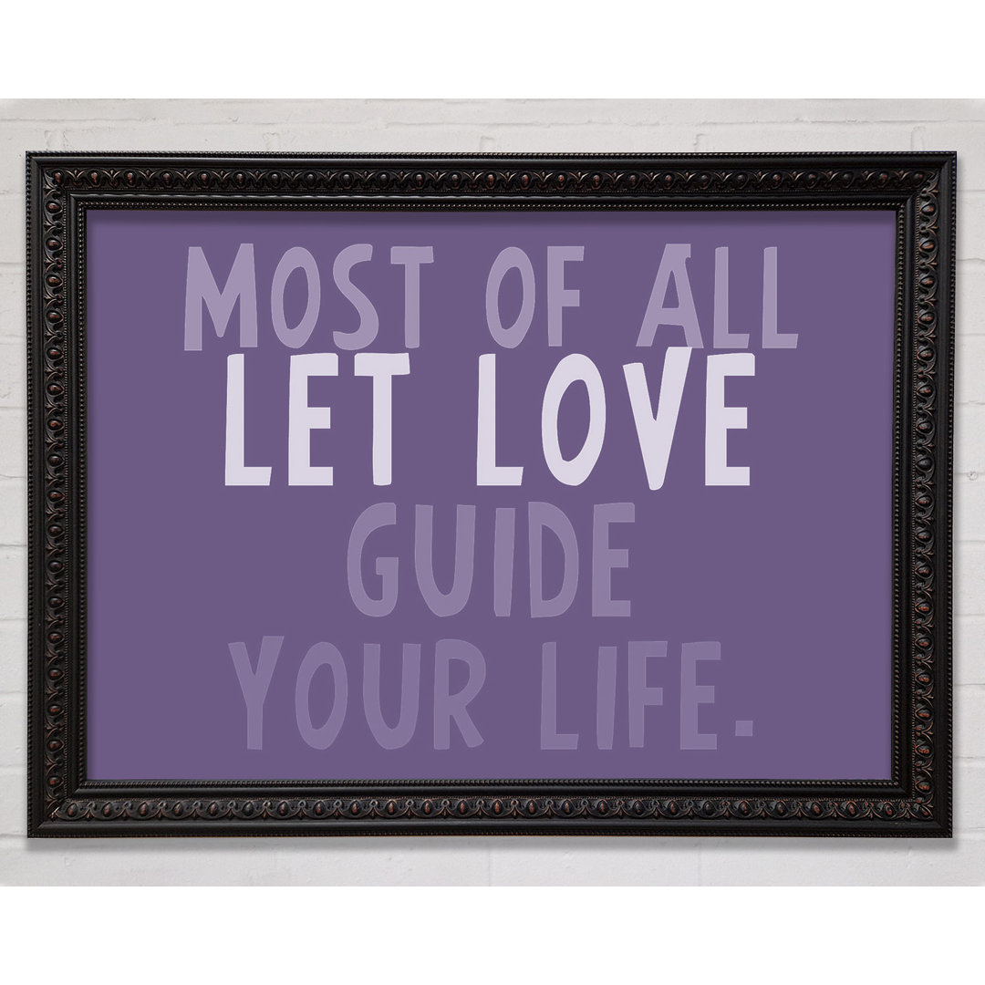 Love Quote Most Of All Let Love Guide Your Life Lilac - Single Picture Frame Art Prints