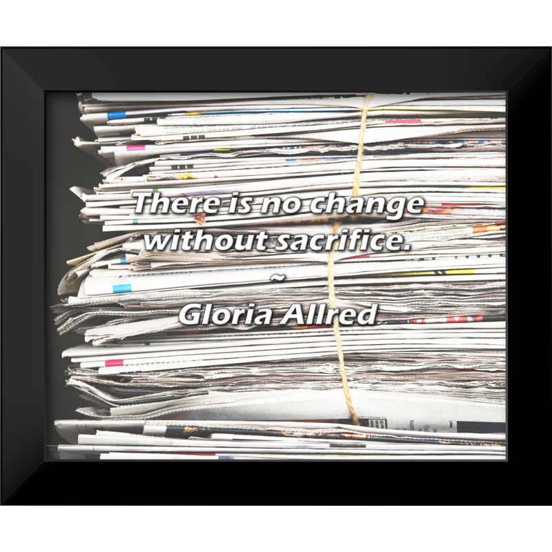 Citation de Gloria Allred: Il n'y a pas de changement sans sacrifices.