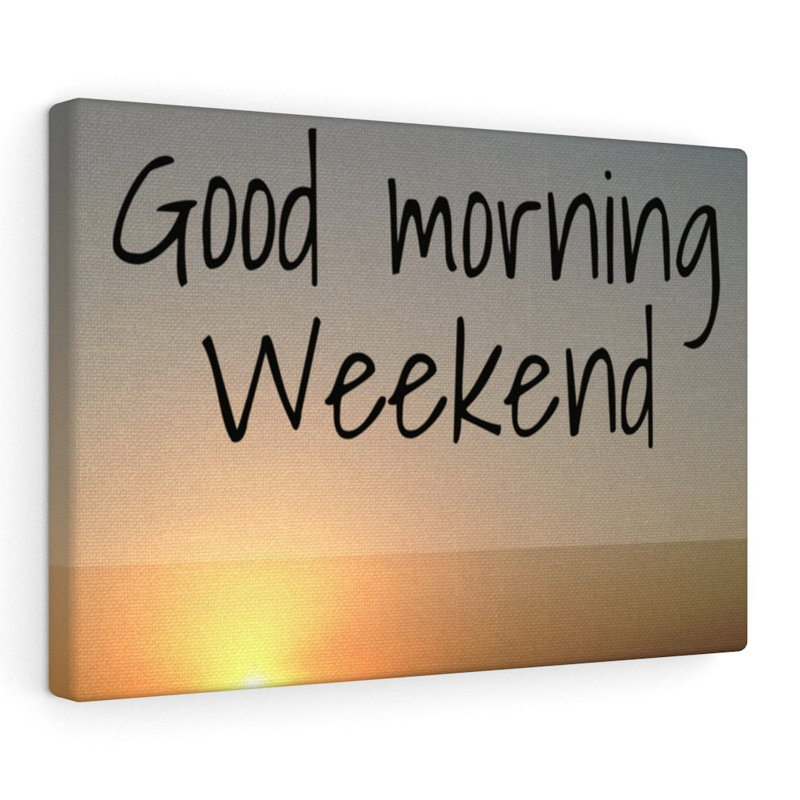 Good Morning Weekend - Wrapped Canvas Print, 30cm H x 41cm W