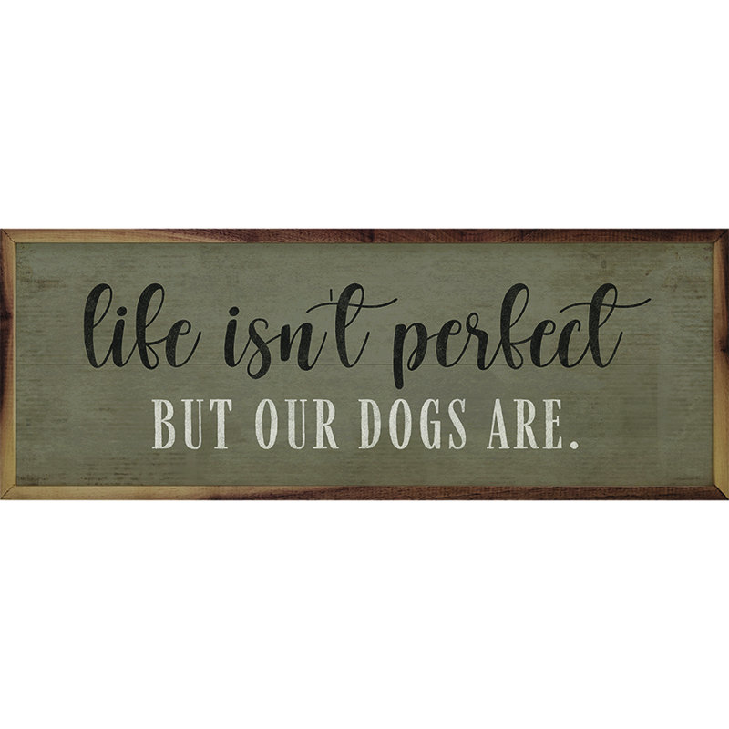 Life Is Not Perfect Dogs Are, H 8 po x l 24 po