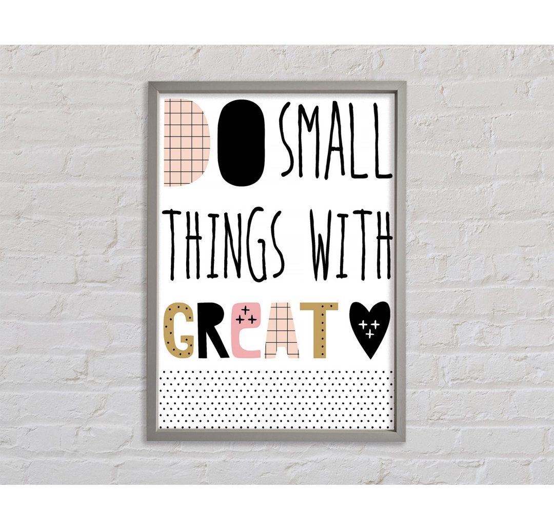 Do Small Things With 1 Gerahmter Druck