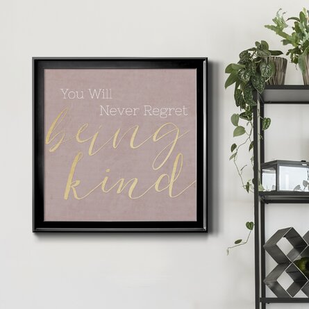 Never Regret Being Kind - Picture Frame Print on Canvas