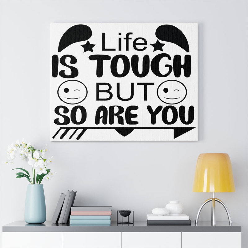 Life Is Tough But So Are You - Wrapped Canvas Print