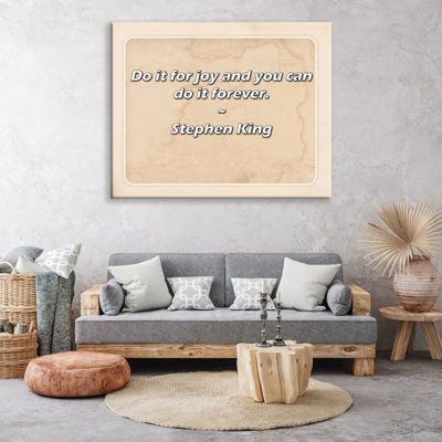 Citation artistique «Faites-le pour la joie et vous pouvez le faire pour toujours». Toile tendue par Stephen King