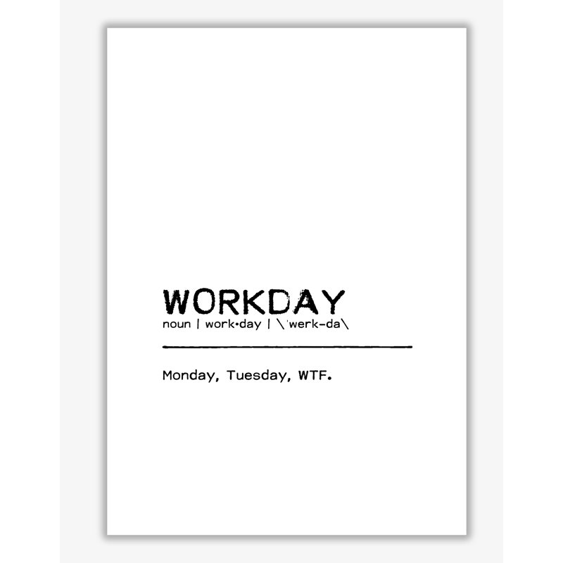 Workday WTF - Print, 30 cm H x 21 cm W x 1 cm D, No Frame