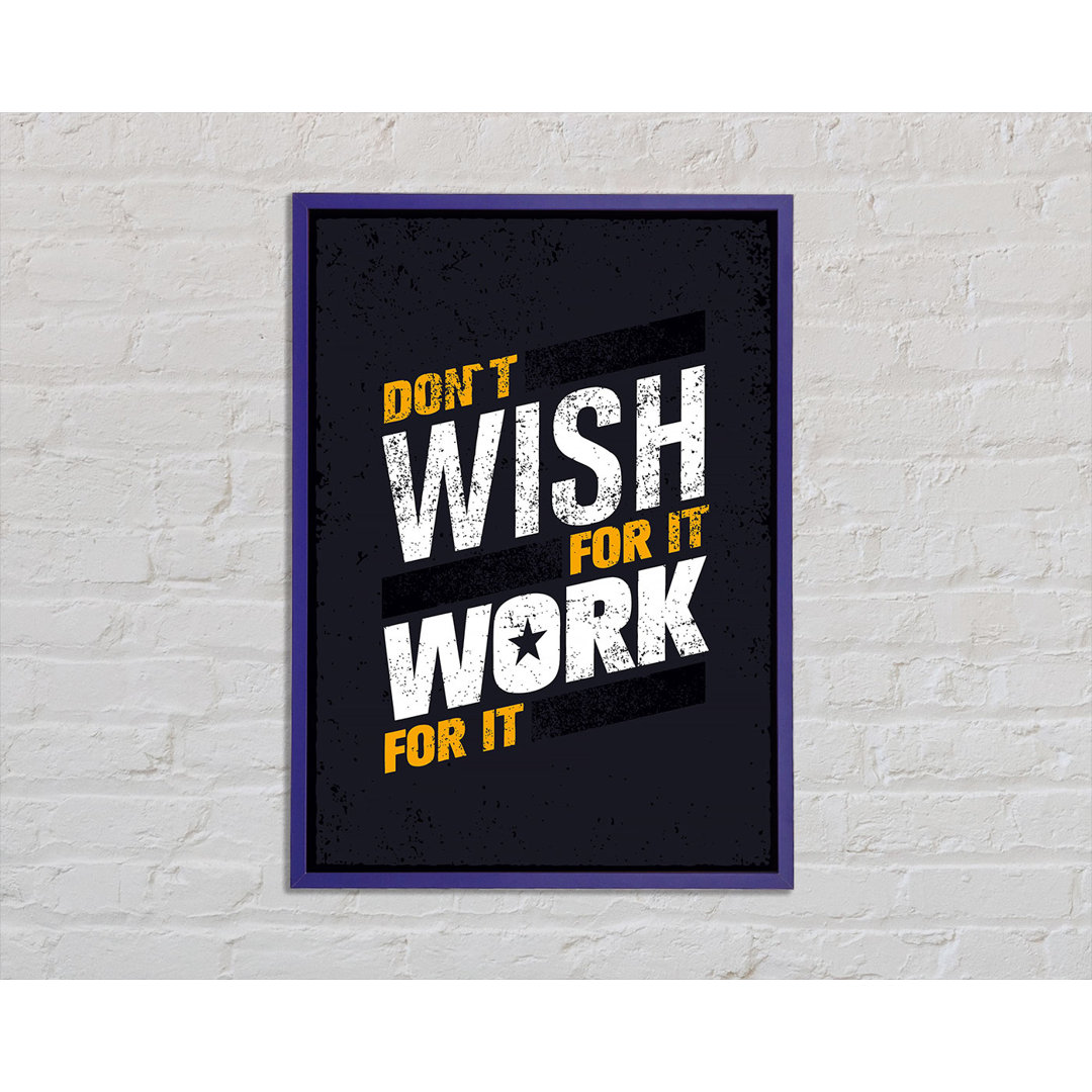 Don't Wish for It Work for It 1 - Einzelne Bilderrahmen Kunstdrucke