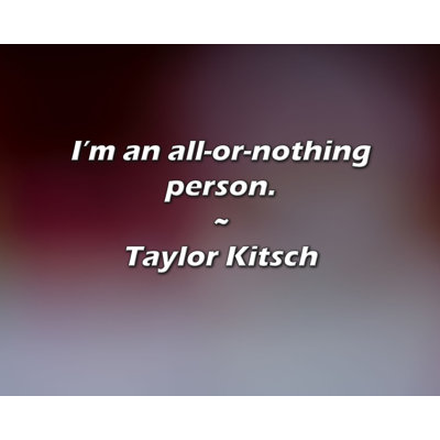 Artsy Quote "I’m an all-or-nothing person." By Taylor Kitsch Gallery Wrapped Canvas
