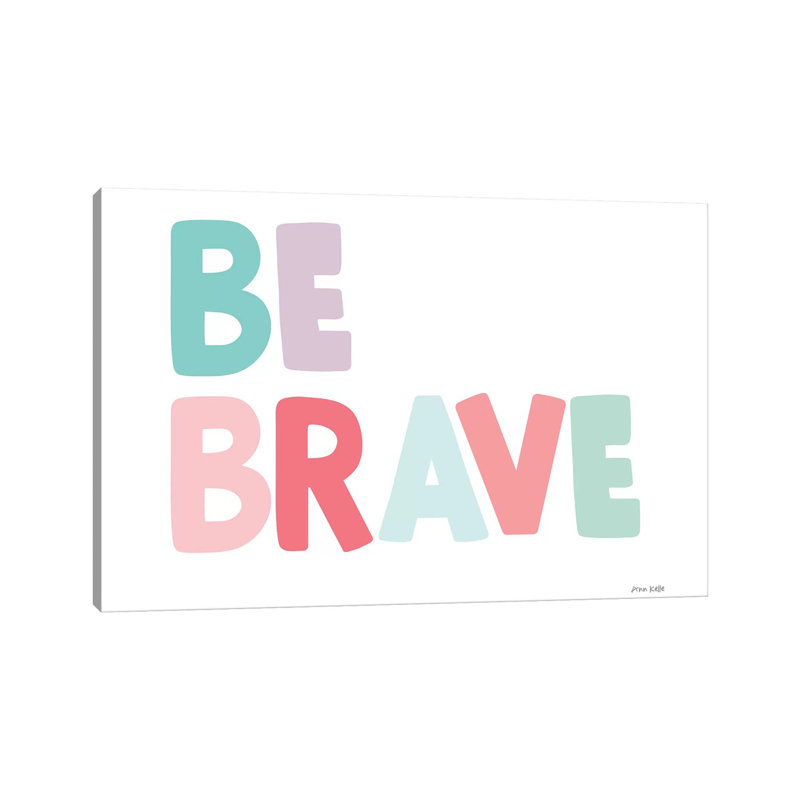 Be Brave by Ann Kelle - Wrapped Canvas Gallery-Wrapped Canvas Giclée, 20.32 cm H x 30.48 cm W