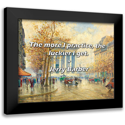 Jerry Barber Quote: The more I practice, the luckier I get.