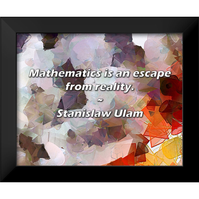 Citation de Stanislaw Ulam: Les mathématiques sont une évasion de la réalité.