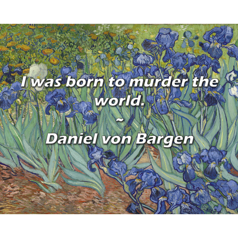 Citation de Daniel Von Bargen: Je suis né pour assassiner le monde.