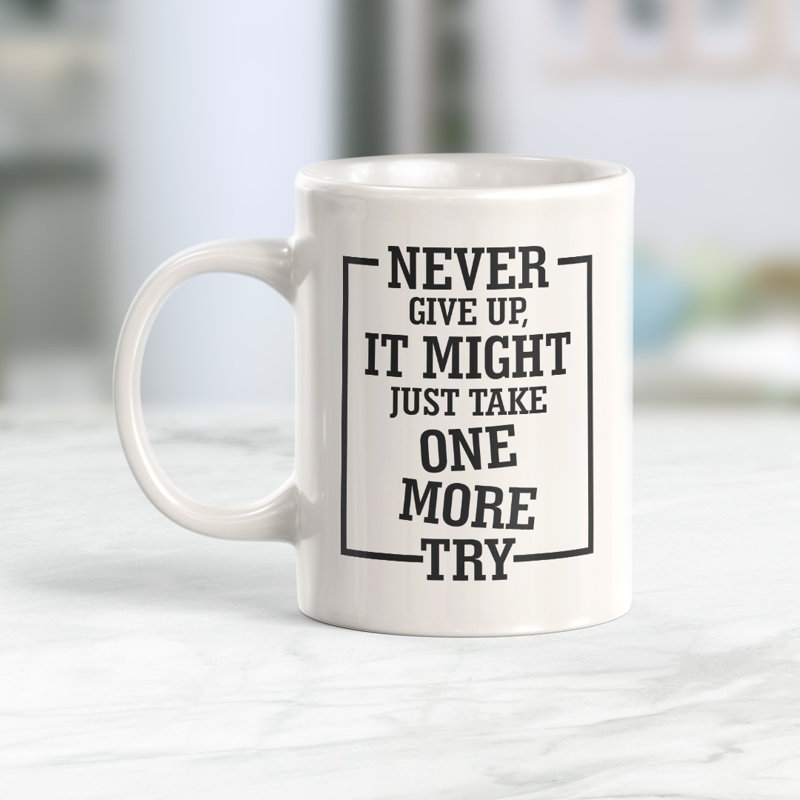 Ne jamais abandonner, il pourrait bien y avoir une tasse à café de plus, 11 oz, Plastique