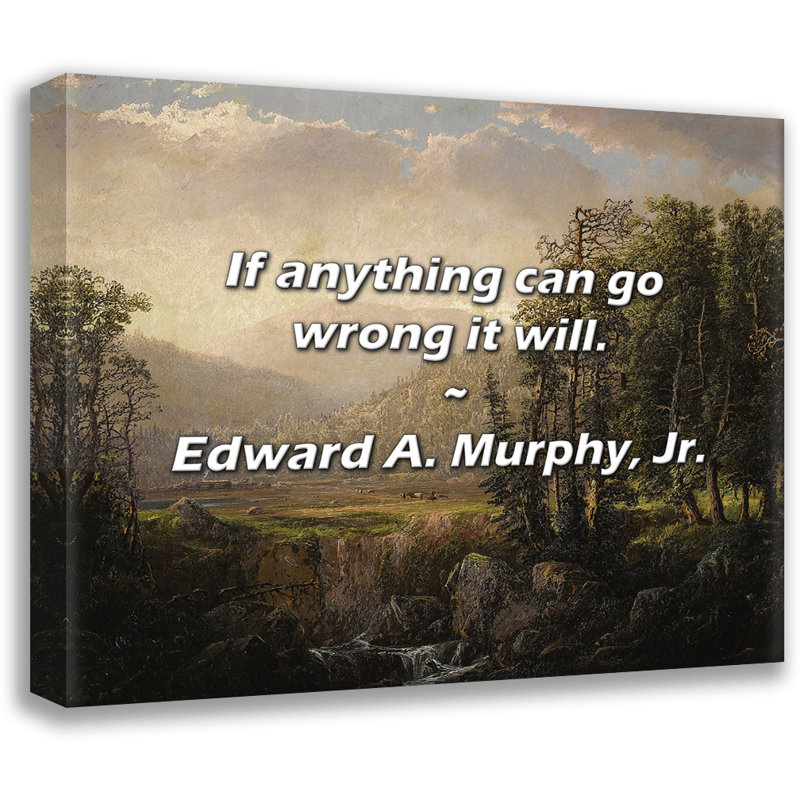 Edward A. Murphy, Jr. Citation: Si quelque chose peut mal tourner, ce sera le cas., H 15 po x l 18 po